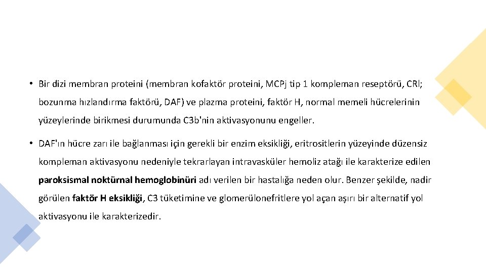  • Bir dizi membran proteini (membran kofaktör proteini, MCPj tip 1 kompleman reseptörü,