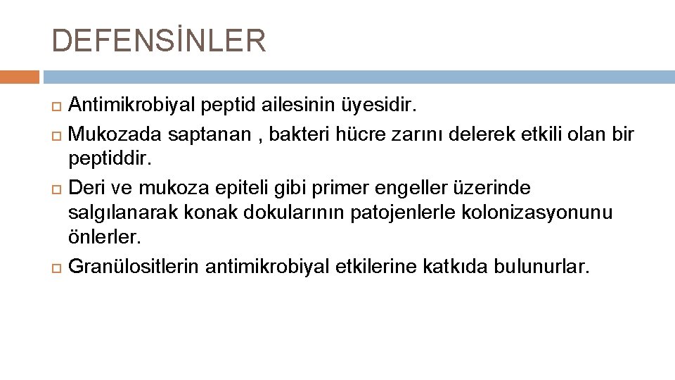 DEFENSİNLER Antimikrobiyal peptid ailesinin üyesidir. Mukozada saptanan , bakteri hücre zarını delerek etkili olan