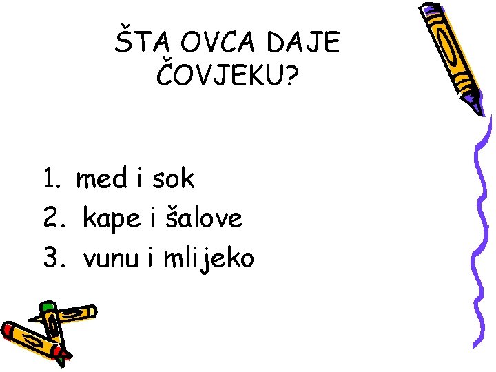 ŠTA OVCA DAJE ČOVJEKU? 1. med i sok 2. kape i šalove 3. vunu