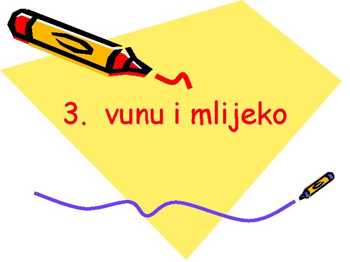 3. vunu i mlijeko 