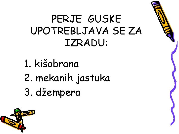 PERJE GUSKE UPOTREBLJAVA SE ZA IZRADU: 1. kišobrana 2. mekanih jastuka 3. džempera 