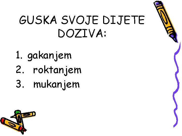 GUSKA SVOJE DIJETE DOZIVA: 1. gakanjem 2. roktanjem 3. mukanjem 