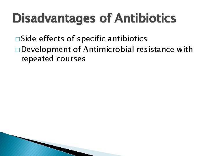 Disadvantages of Antibiotics � Side effects of specific antibiotics � Development of Antimicrobial resistance