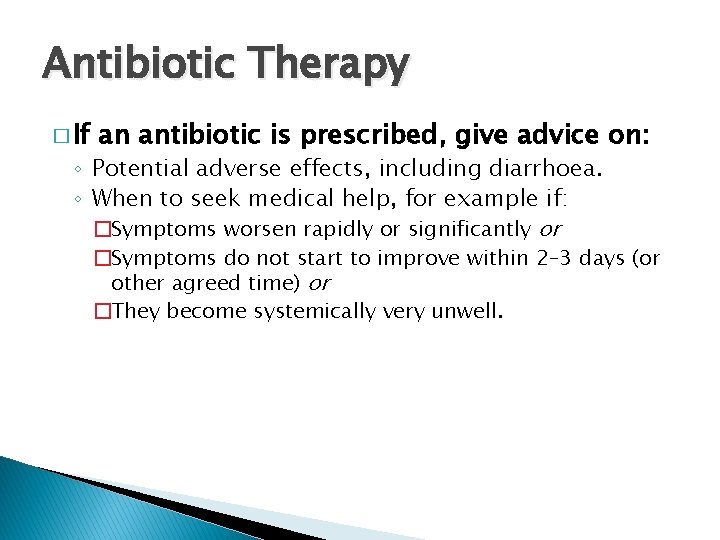 Antibiotic Therapy � If an antibiotic is prescribed, give advice on: ◦ Potential adverse