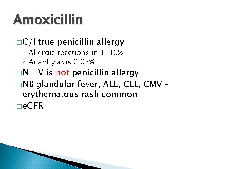Amoxicillin � C/I true penicillin allergy ◦ Allergic reactions in 1 -10% ◦ Anaphylaxis