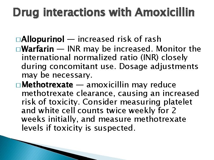 Drug interactions with Amoxicillin � Allopurinol — increased risk of rash � Warfarin —