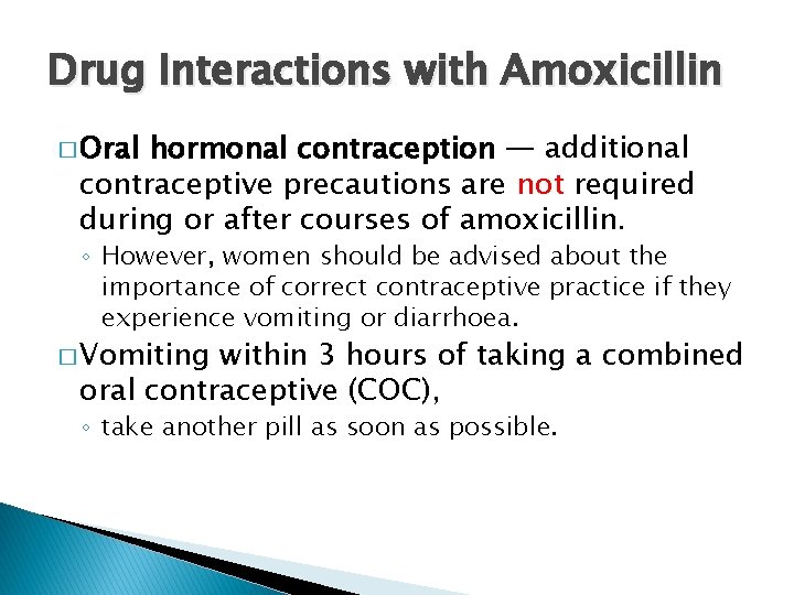 Drug Interactions with Amoxicillin � Oral hormonal contraception — additional contraceptive precautions are not