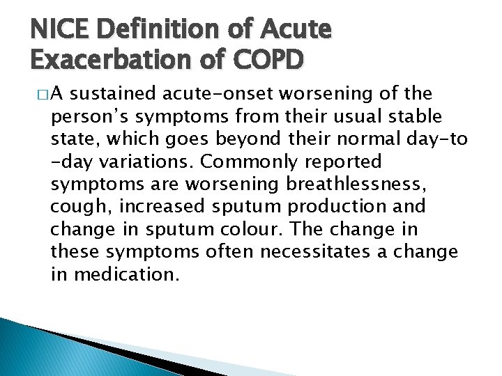 NICE Definition of Acute Exacerbation of COPD �A sustained acute-onset worsening of the person’s