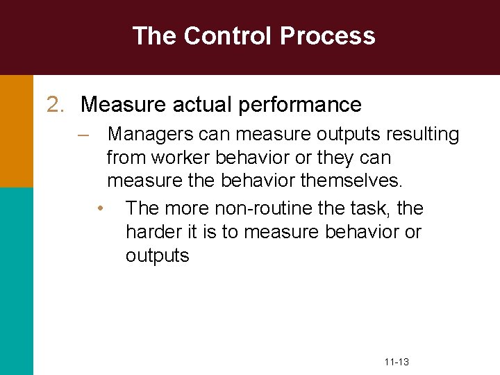The Control Process 2. Measure actual performance – Managers can measure outputs resulting from