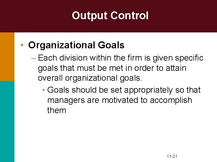 Output Control • Organizational Goals – Each division within the firm is given specific