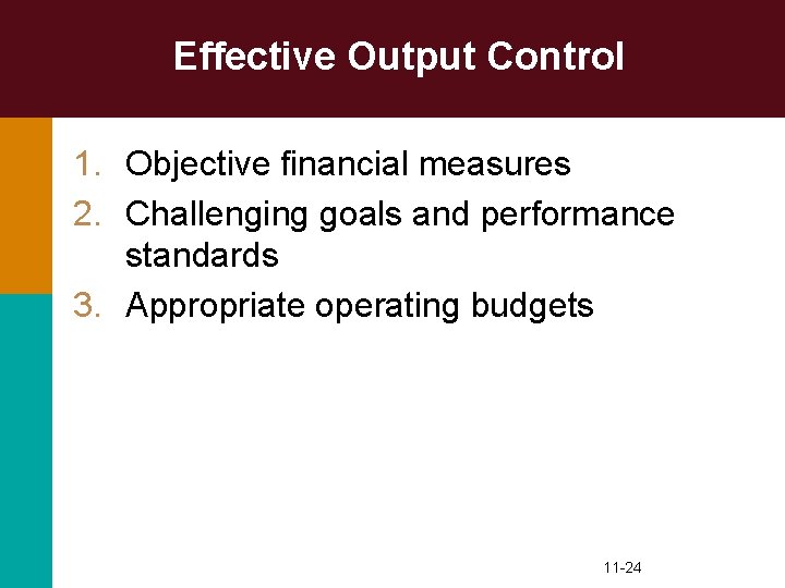 Effective Output Control 1. Objective financial measures 2. Challenging goals and performance standards 3.