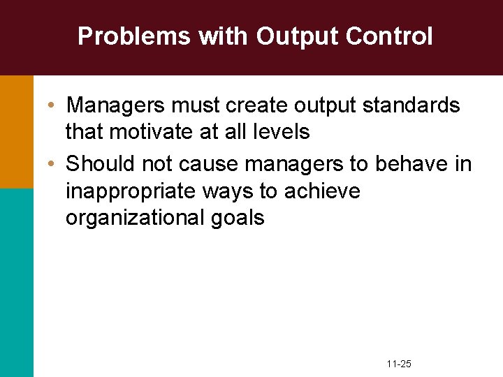 Problems with Output Control • Managers must create output standards that motivate at all