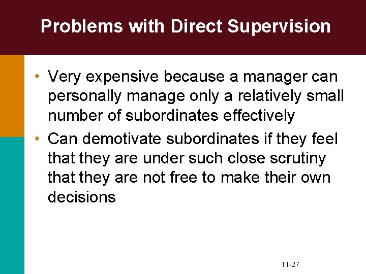 Problems with Direct Supervision • Very expensive because a manager can personally manage only