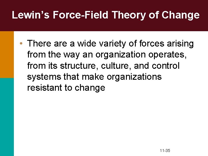 Lewin’s Force-Field Theory of Change • There a wide variety of forces arising from