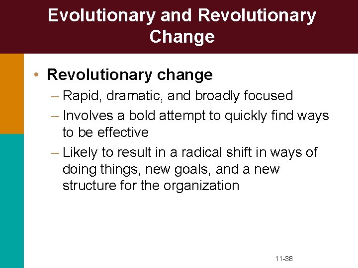 Evolutionary and Revolutionary Change • Revolutionary change – Rapid, dramatic, and broadly focused –