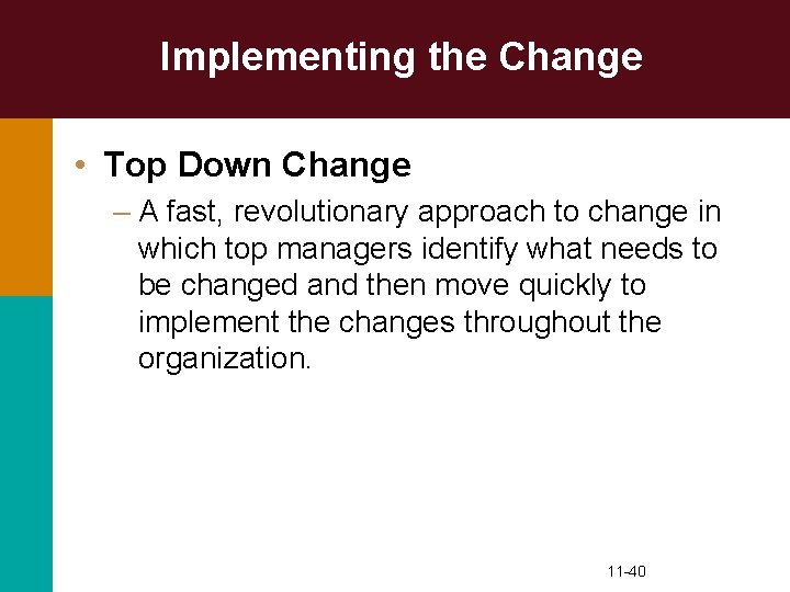 Implementing the Change • Top Down Change – A fast, revolutionary approach to change