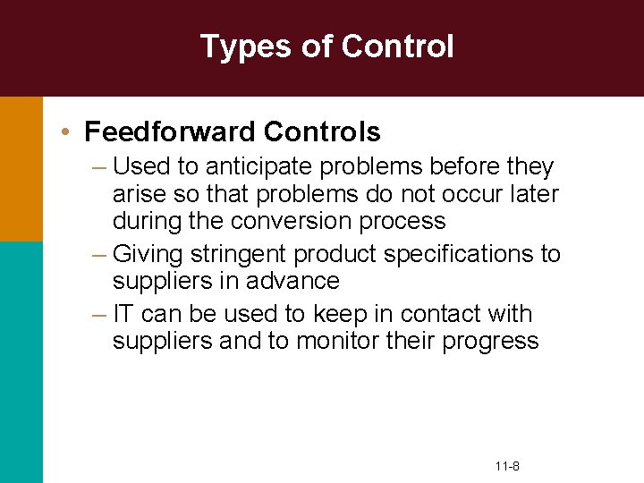 Types of Control • Feedforward Controls – Used to anticipate problems before they arise