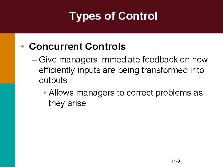 Types of Control • Concurrent Controls – Give managers immediate feedback on how efficiently