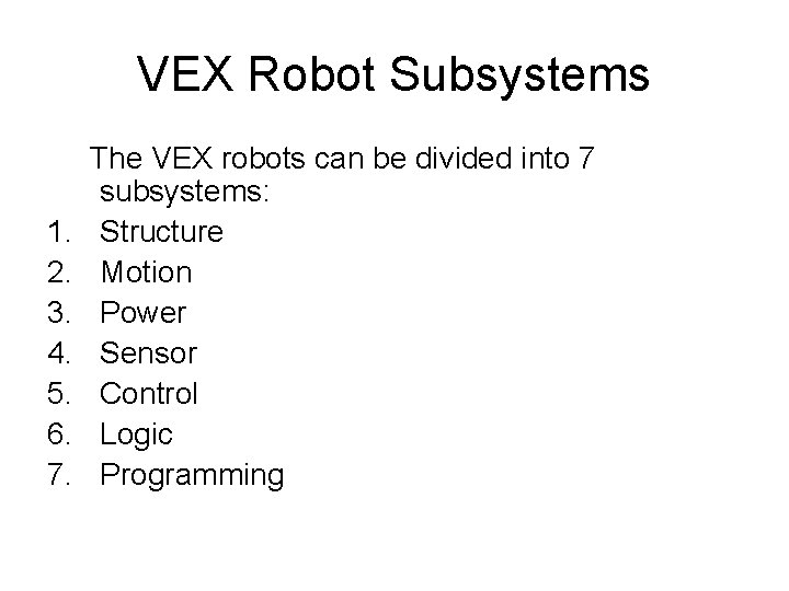 VEX Robot Subsystems 1. 2. 3. 4. 5. 6. 7. The VEX robots can