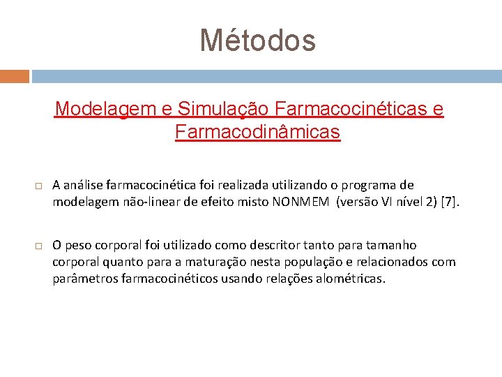 Métodos Modelagem e Simulação Farmacocinéticas e Farmacodinâmicas A análise farmacocinética foi realizada utilizando o