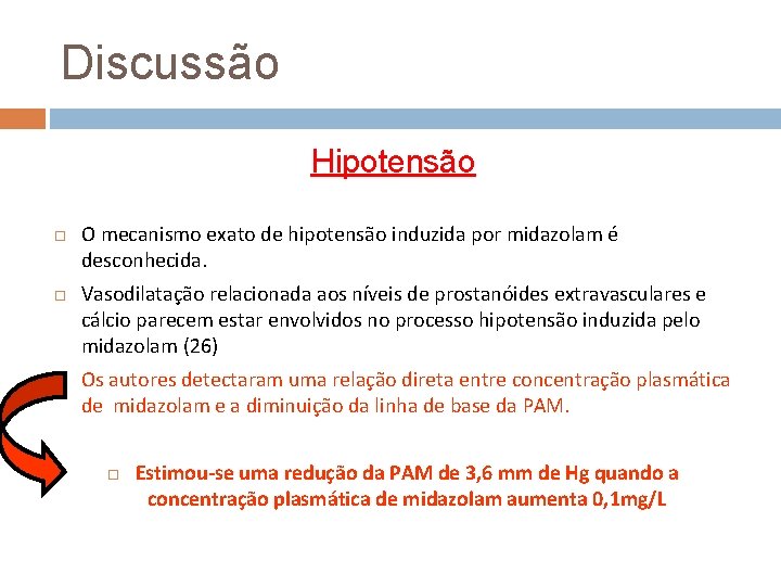 Discussão Hipotensão O mecanismo exato de hipotensão induzida por midazolam é desconhecida. Vasodilatação relacionada