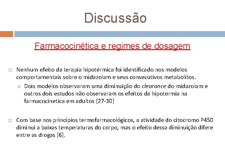 Discussão Farmacocinética e regimes de dosagem Nenhum efeito da terapia hipotérmica foi identificado nos