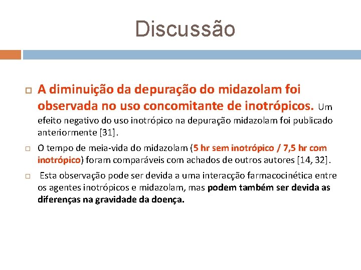 Discussão A diminuição da depuração do midazolam foi observada no uso concomitante de inotrópicos.