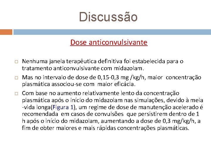 Discussão Dose anticonvulsivante Nenhuma janela terapêutica definitiva foi estabelecida para o tratamento anticonvulsivante com