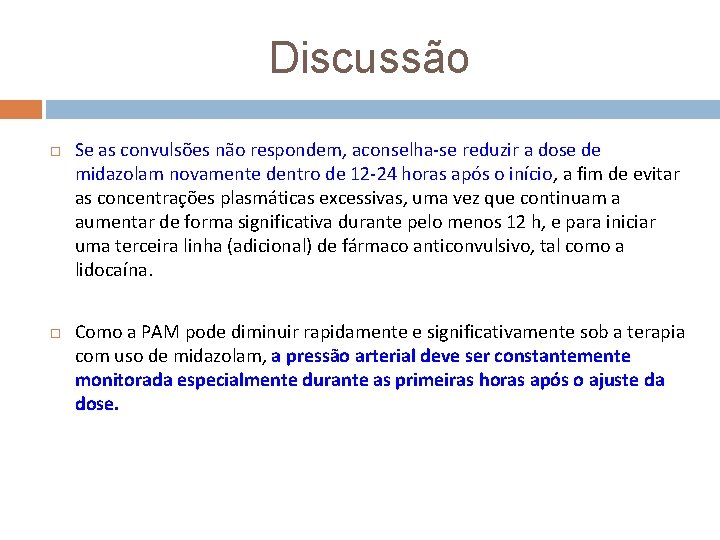 Discussão Se as convulsões não respondem, aconselha-se reduzir a dose de midazolam novamente dentro