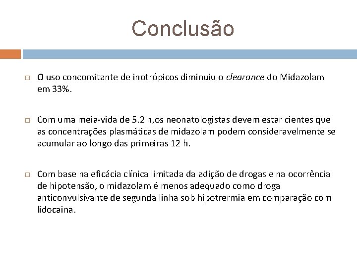 Conclusão O uso concomitante de inotrópicos diminuiu o clearance do Midazolam em 33%. Com