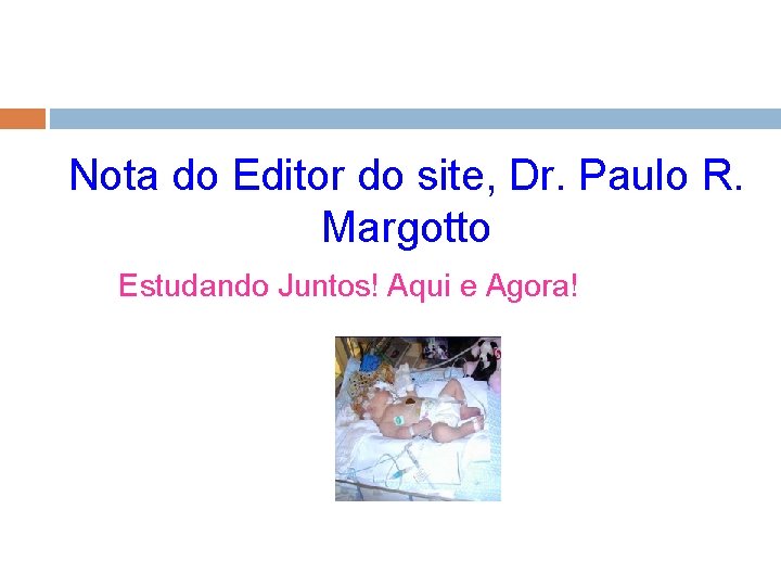 Nota do Editor do site, Dr. Paulo R. Margotto Estudando Juntos! Aqui e Agora!
