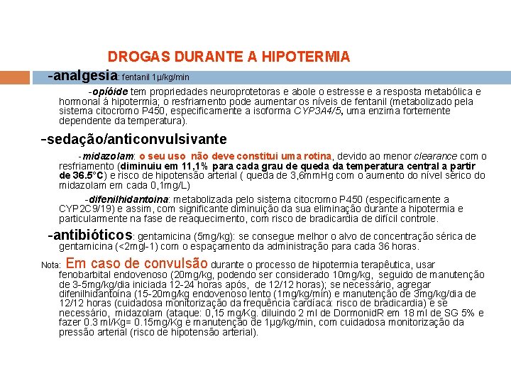 DROGAS DURANTE A HIPOTERMIA -analgesia: fentanil 1µ/kg/min -opíóide tem propriedades neuroprotetoras e abole o