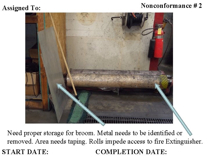 Assigned To: Nonconformance # 2 ND IDENTIFY Need proper storage for broom. Metal needs