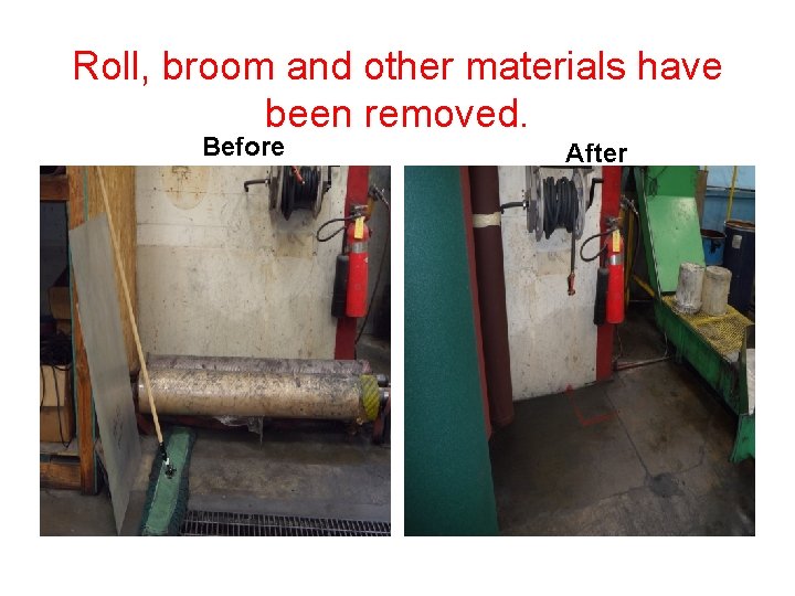 Roll, broom and other materials have been removed. Before After 