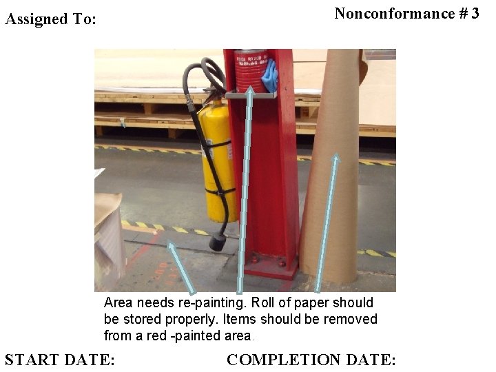 Nonconformance # 3 Assigned To: Area needs re-painting. Roll of paper should be stored