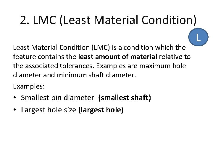 2. LMC (Least Material Condition) Least Material Condition (LMC) is a condition which the
