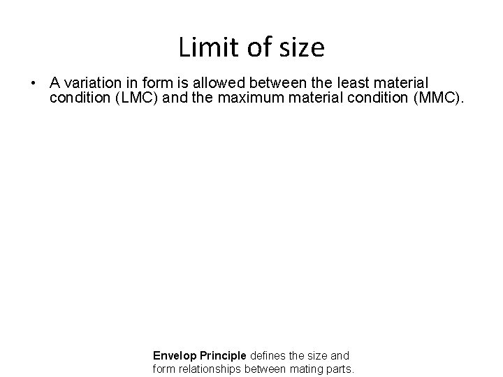 Limit of size • A variation in form is allowed between the least material