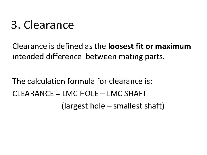3. Clearance is defined as the loosest fit or maximum intended difference between mating