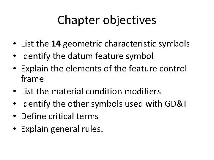Chapter objectives • List the 14 geometric characteristic symbols • Identify the datum feature