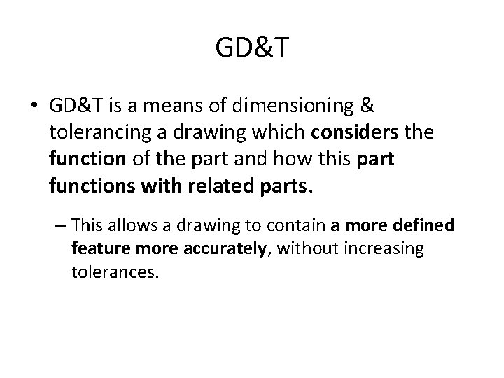 GD&T • GD&T is a means of dimensioning & tolerancing a drawing which considers