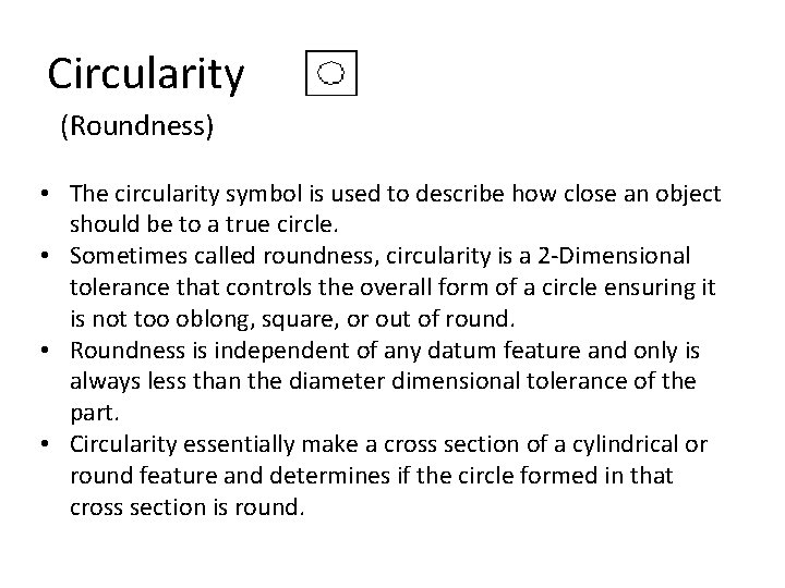 Circularity (Roundness) • The circularity symbol is used to describe how close an object