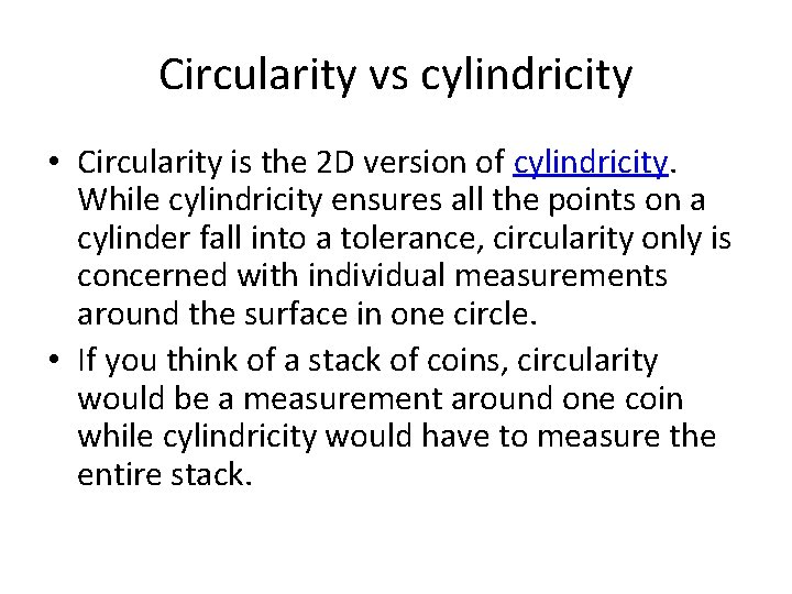 Circularity vs cylindricity • Circularity is the 2 D version of cylindricity. While cylindricity