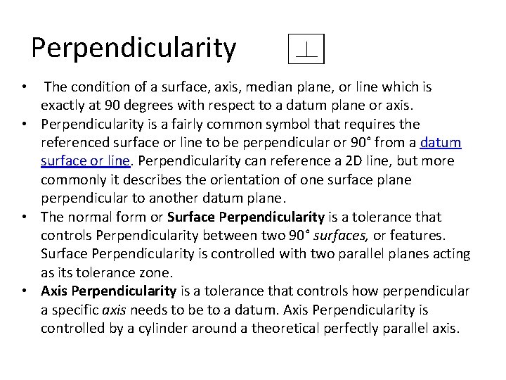 Perpendicularity The condition of a surface, axis, median plane, or line which is exactly