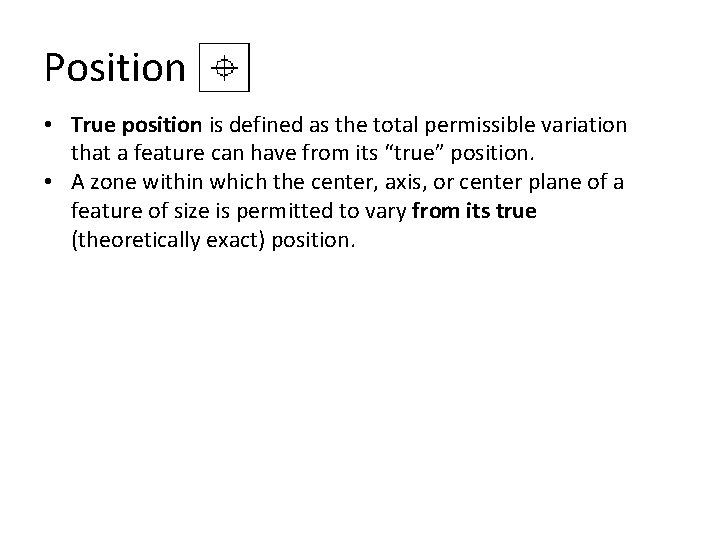 Position • True position is defined as the total permissible variation that a feature