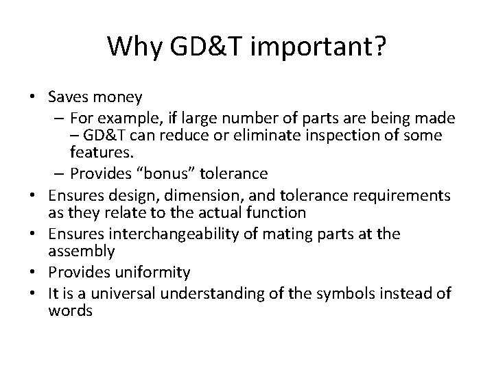 Why GD&T important? • Saves money – For example, if large number of parts