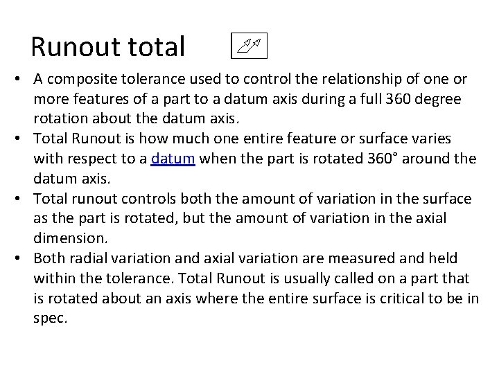 Runout total • A composite tolerance used to control the relationship of one or