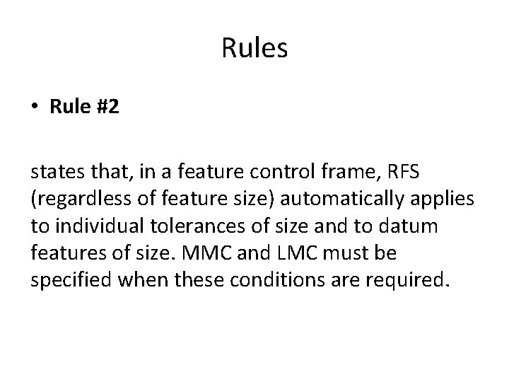 Rules • Rule #2 states that, in a feature control frame, RFS (regardless of