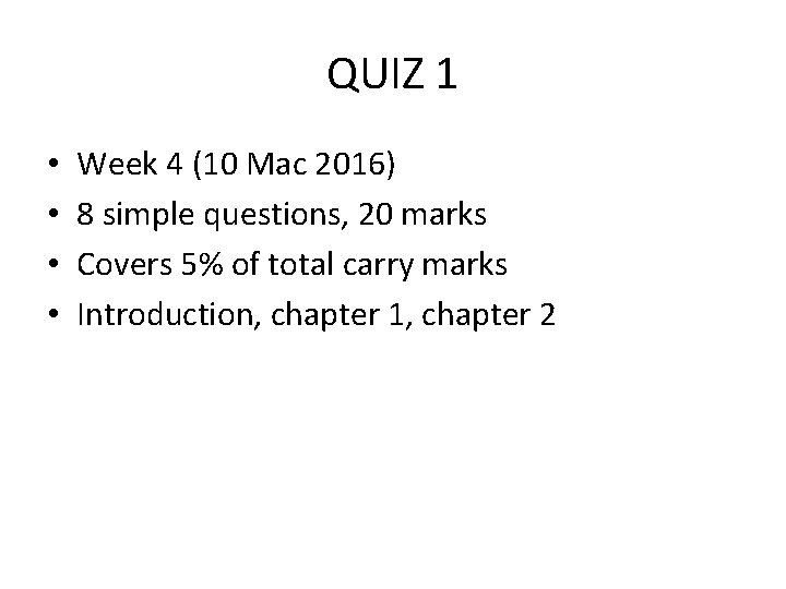 QUIZ 1 • • Week 4 (10 Mac 2016) 8 simple questions, 20 marks