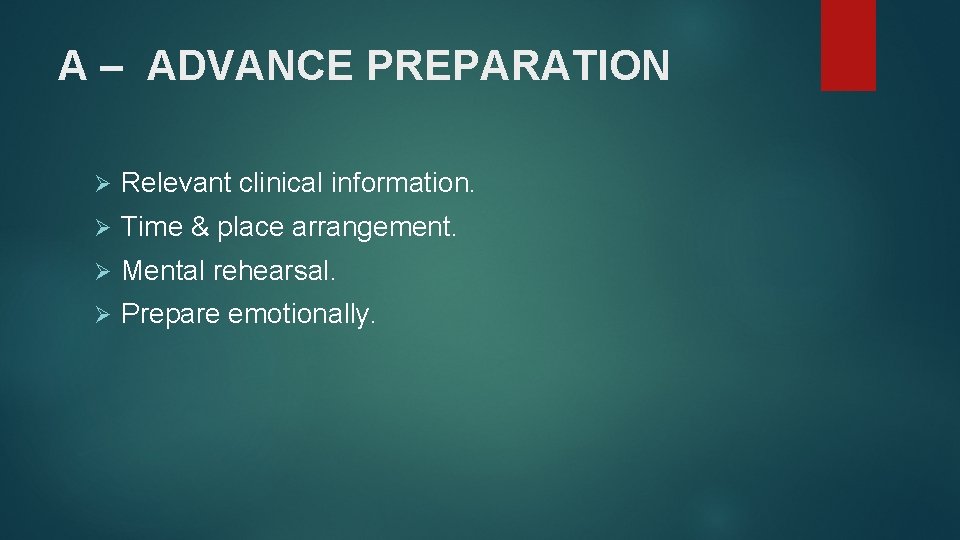 A – ADVANCE PREPARATION Ø Relevant clinical information. Ø Time & place arrangement. Ø