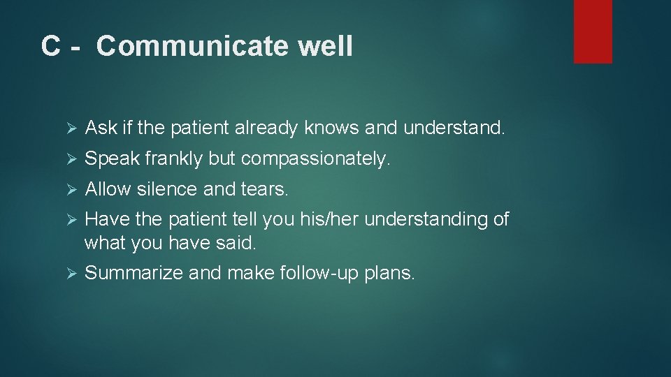 C - Communicate well Ø Ask if the patient already knows and understand. Ø